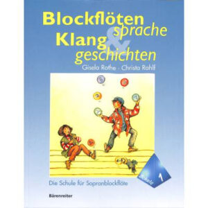 Schule für Sopranblockflöte Blockflötensprache + Klanggeschichten 1