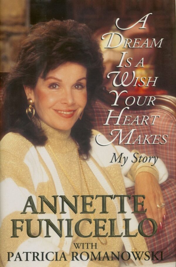 Annette Funicello - A Dream is a Wish Your Heart Makes - My Story by Annette Funicello