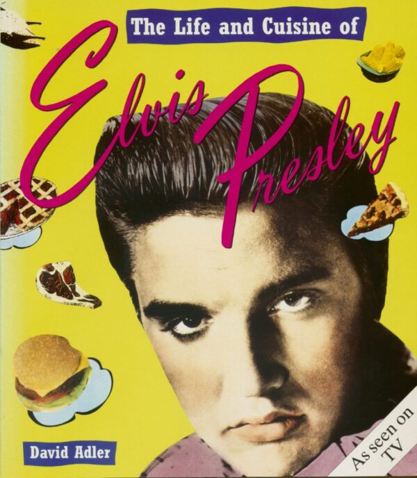 Elvis Presley - The Life and Cuisine of Elvis Presley by David Adler