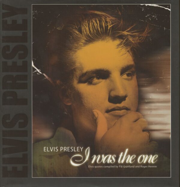 Elvis Presley - I Was The One - Elvis quotes compiled by Pal Granlund and Roger Hennie