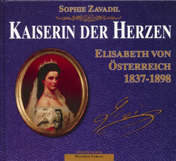 Elisabeth von Österreich - Kaiserin der Herzen. Elisabeth von Österreich