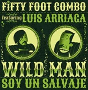 Fifty Foot Combo - Featuring Luis Arriaga - Wildmen (7inch