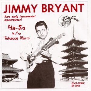 Jimmy Bryant - HA-SO b/w Tabacco Worm (7inch