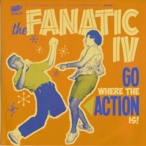 The Fanatic IV - Go Where The Action Is! (33rpm