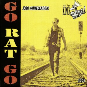 John Whiteleather & The King Rats - Go Rat Go (7inch