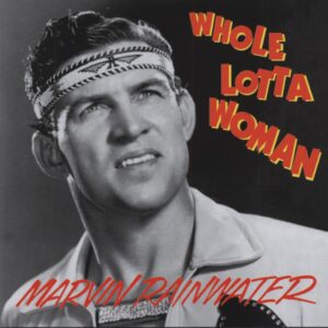 Marvin Rainwater - Whole Lotta Woman - Rockin Rollin Rainwater (CD)