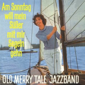 OLD MERRY TALE JAZZ BAND - Am Sonntag will mein Süßer mit mir segeln geh (CD)