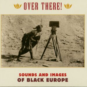 Various - History - Over There! Sounds And Images From Black Europe (3-CD)