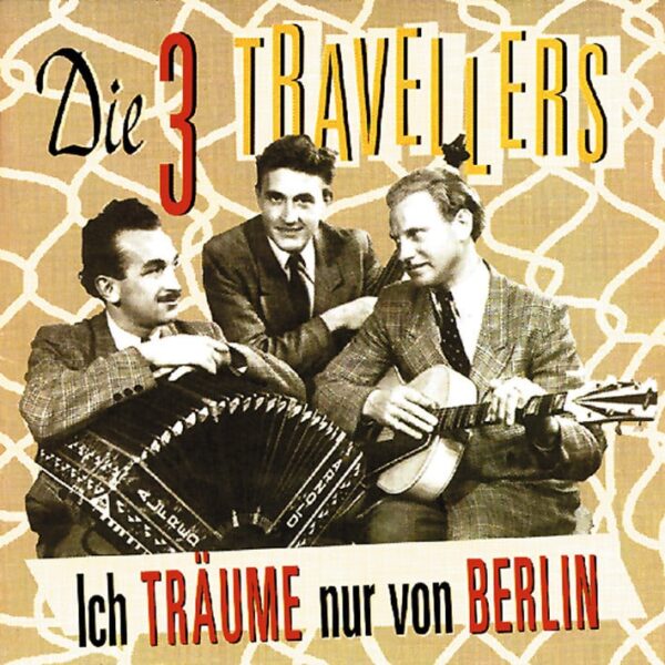 DREI TRAVELLERS - Ich träume nur von Berlin (CD)