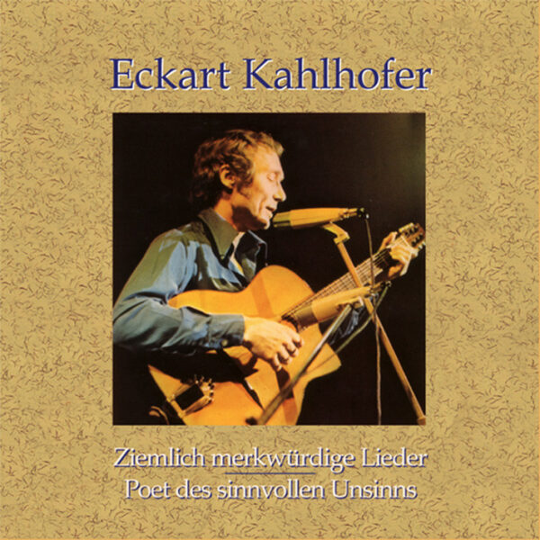 Eckart Kahlhofer - Ziemlich merkwürdige Lieder - Poet des .....