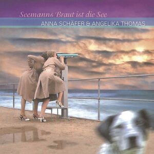 Angelika Thomas & Anna Schäfer - Seemannsbraut ist die See