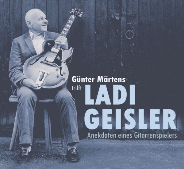 Ladi Geisler - Günter Märtens trifft Ladi Geisler - Anekdoten eines Gitarrenspielers (CD)