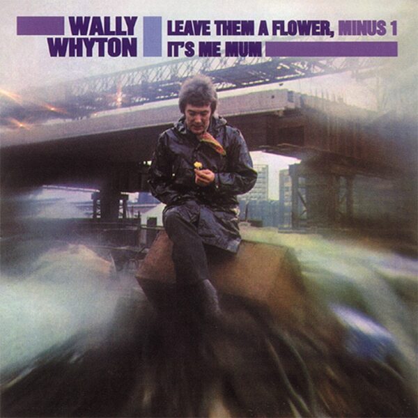 Wally Whyton - Leave Them A Flower - It's Me Mum