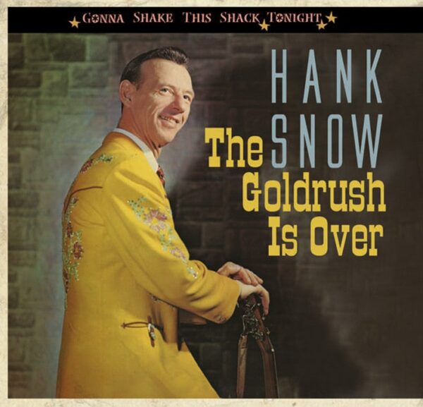 Hank Snow - The Goldrush Is Over - Gonna Shake This Shack Tonight