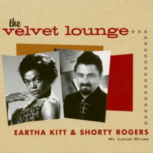 Eartha Kitt & Shorty Rogers - St. Louis Blues - The Velvet Lounge Series (CD)