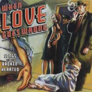 Various - When Love Goes Wrong - Songs For The Broken H