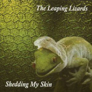 LEAPING LIZARDS - Sheding My Skin