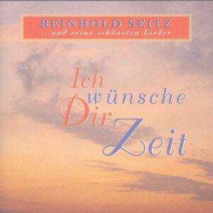 Reinhold Seitz - Ich wünsche dir Zeit (...schönste Lieder)