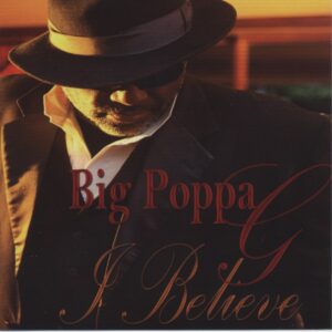 Big Poppa G - I Believe