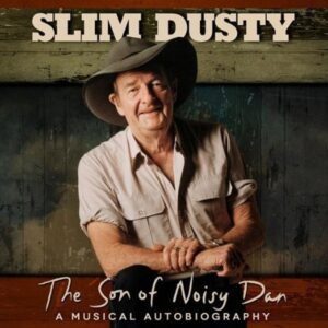 Slim Dusty - The Son Of Noisy Dan - A Musical Autobiography