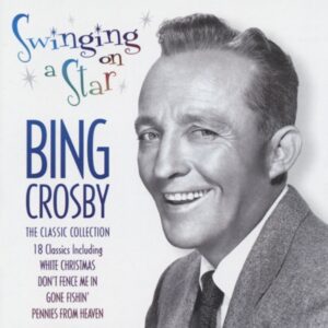 Bing Crosby - Swinging On A Star - Classics