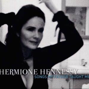 Hermione Hennessy - Songs My Father Taught Me