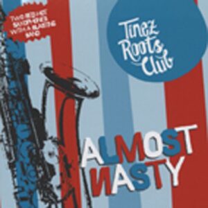 TINEZ ROOTS CLUB - Almost Nasty