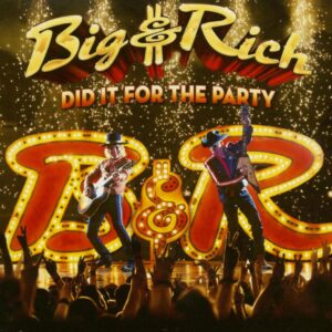 Big & Rich - Did It For The Party (CD)