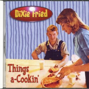 Dixie Fried - Things a-Cookin' (CD)