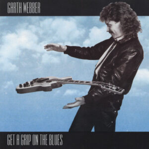 Garth Webber - Get A Grip On The Blues (CD)