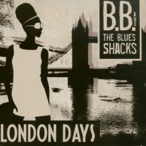 B.B. & The Blues Shacks - London Days (CD)