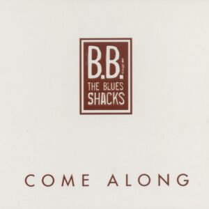 B.B. & The Blues Shacks - Come Along (CD)