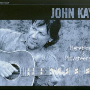 John Kay - Heretics & Privateers (CD)