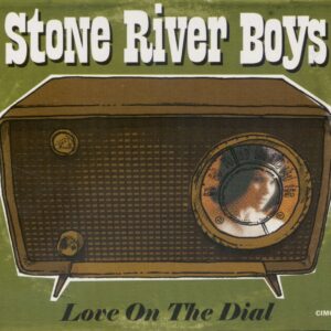 STONE RIVER BOYS - Love On The Dial (CD)