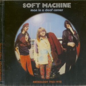 The Soft Machine - Man In A Deaf Corner - Anthology 1963-70 (CD)