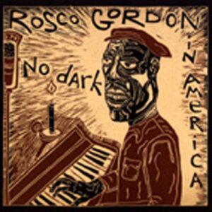 Roscoe Gordon - No Dark In America