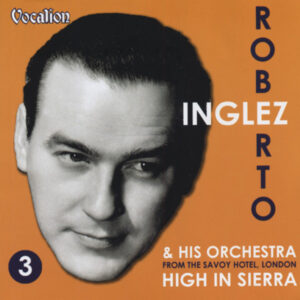 Roberto Inglez & Orchestra - High In Sierra - From The Savoy Hotel (Vol.3)