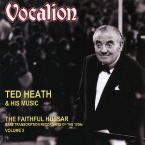 Ted Heath - The Faithful Hussar - 1950s Transriptions