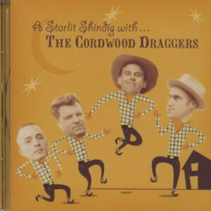 CORDWOOD DRAGGERS - A Starlit Shindig With...