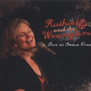 RUTHIE & THE WRANGLERS - Live At Goose Creek