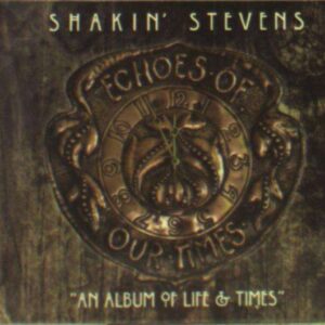 Shakin' Stevens - Echoes Of Our Times (CD