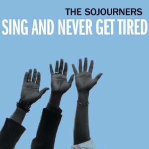 SOJOURNERS - Sing And Never Get Tired