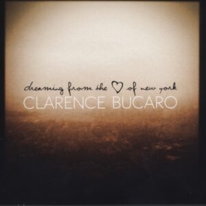 Clarence Bucaro - Dreaming From The Heart Of New York