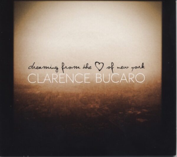 Clarence Bucaro - Dreaming From The Heart Of New York