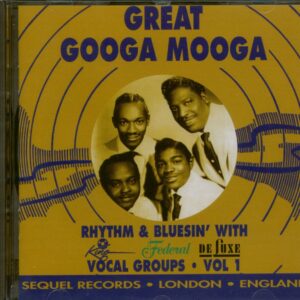 Various - Great Googa Mooga - Rhythm & Bluesin' With King-Federal-DeLuxe Vocal Groups Vol.1 (CD)