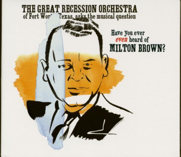 GREAT RECESSION ORCHESTRA - Have You Ever Even Heard Of Milton Brown?