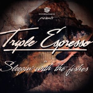 TRIPLE ESPRESSO - Sleepin' With The Fishes (2012)