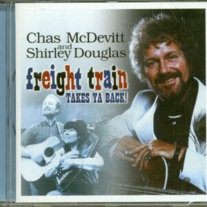 CHAS McDEVITT - Freight Train Takes Ya Back! - Chas McDevitt And Shirley Douglas (CD)