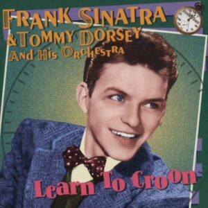 Frank Sinatra & Tommy Dorsey - Learn To Croon