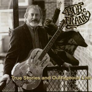 Bob Frank - True Stories And Outrageous Lies (CD)